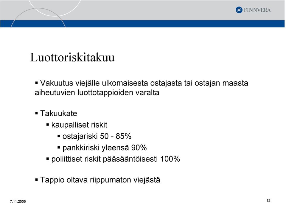 kaupalliset riskit ostajariski 50-85% pankkiriski yleensä 90%