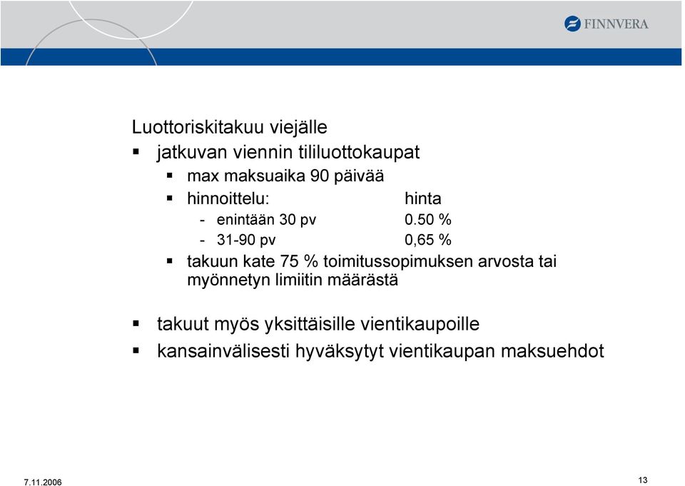 50 % - 31-90 pv 0,65 % takuun kate 75 % toimitussopimuksen arvosta tai myönnetyn