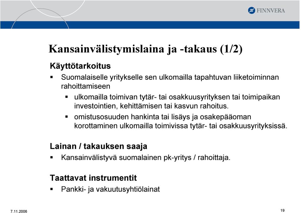 omistusosuuden hankinta tai lisäys ja osakepääoman korottaminen ulkomailla toimivissa tytär- tai osakkuusyrityksissä.