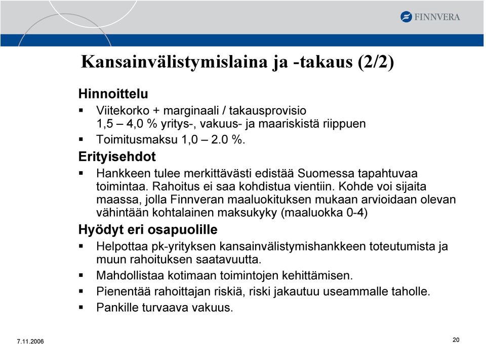 Rahoitus ei saa kohdistua vientiin.