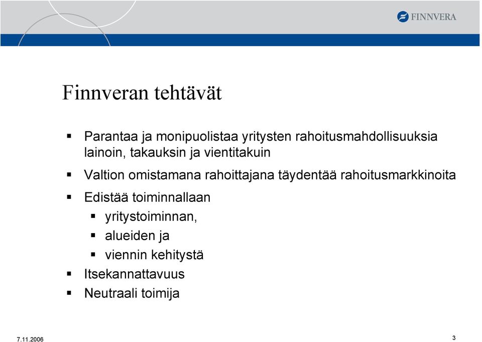 omistamana rahoittajana täydentää rahoitusmarkkinoita Edistää