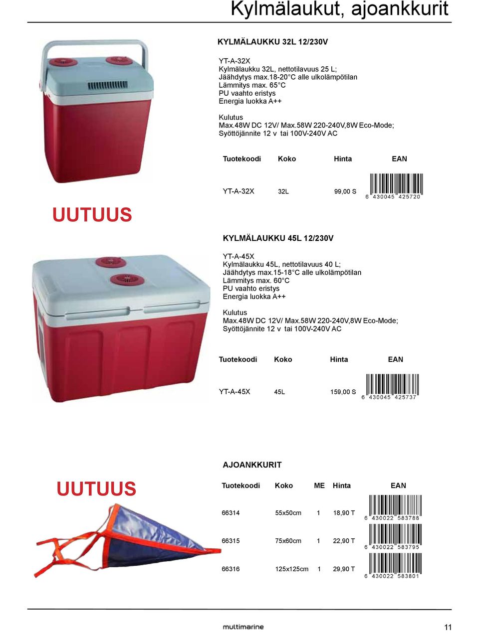 58W 220-240V,8W Eco-Mode; Syöttöjännite 12 v tai 100V-240V AC Tuotekoodi Koko Hinta EAN UUTUUS YT-A-32X 32L 99,00 S KYLMÄLAUKKU 45L 12/230V YT-A-45X Kylmälaukku 45L, nettotilavuus 40 L;