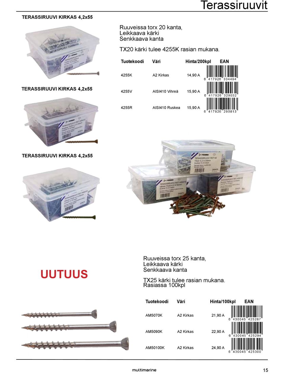 Tuotekoodi Väri Hinta/200kpl EAN 4255K A2 Kirkas 14,90 A TERASSIRUUVI KIRKAS 4,2x55 4255V AISI410 Vihreä 15,90 A 4255R AISI410
