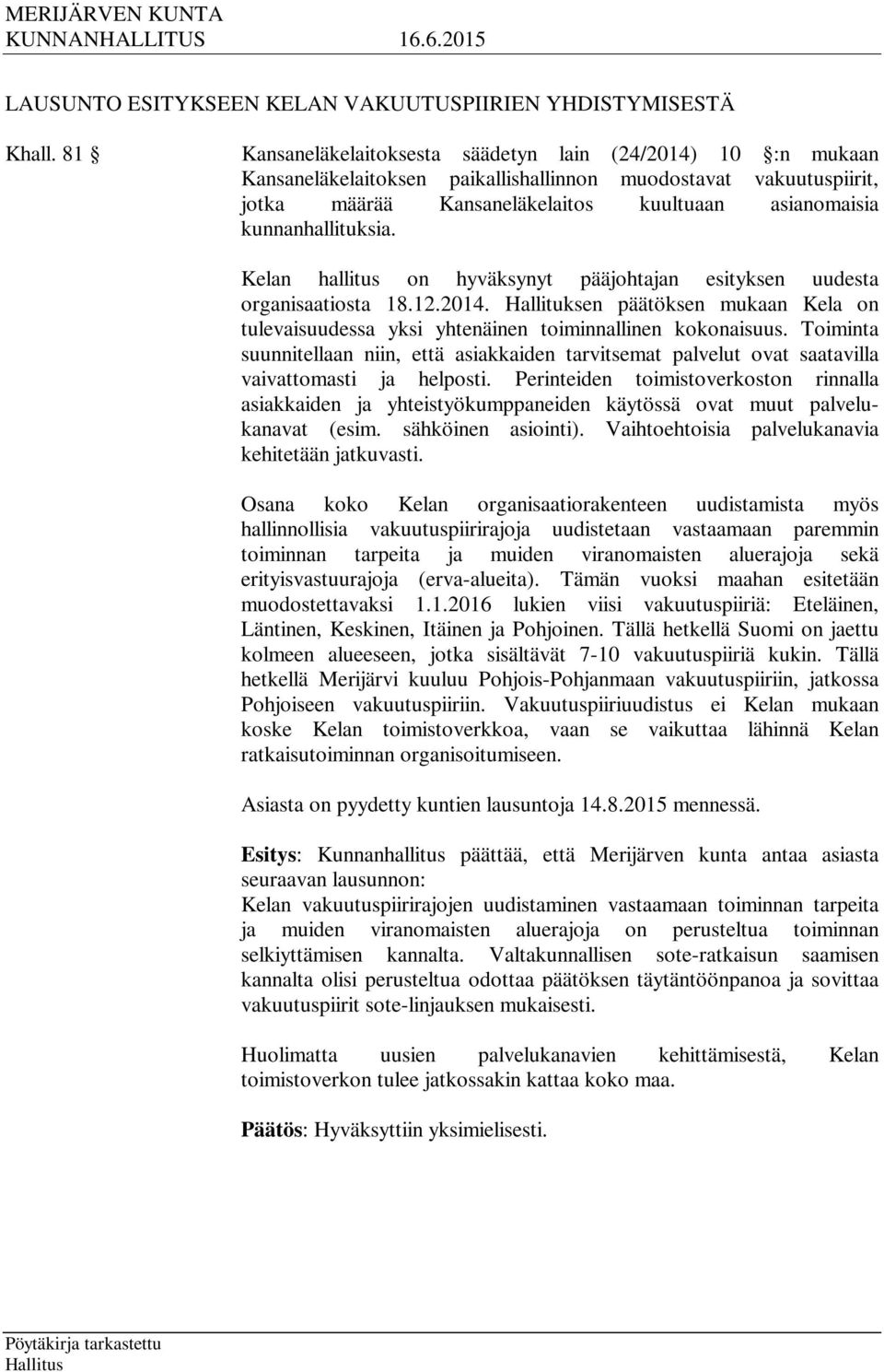kunnanhallituksia. Kelan hallitus on hyväksynyt pääjohtajan esityksen uudesta organisaatiosta 18.12.2014.