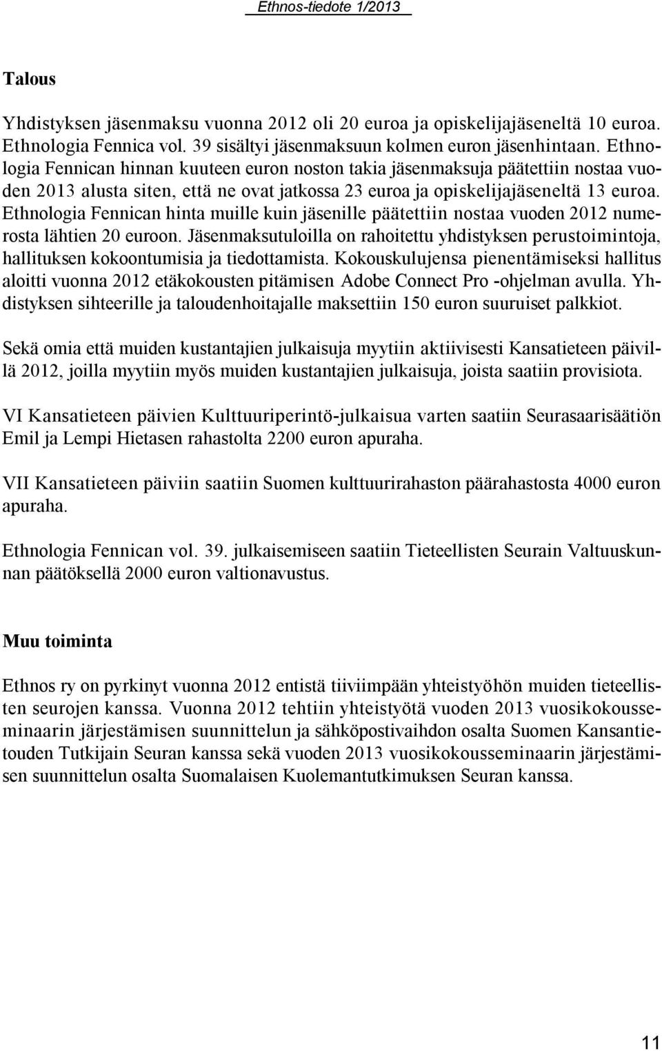 Ethnologia Fennican hinta muille kuin jäsenille päätettiin nostaa vuoden 2012 numerosta lähtien 20 euroon.