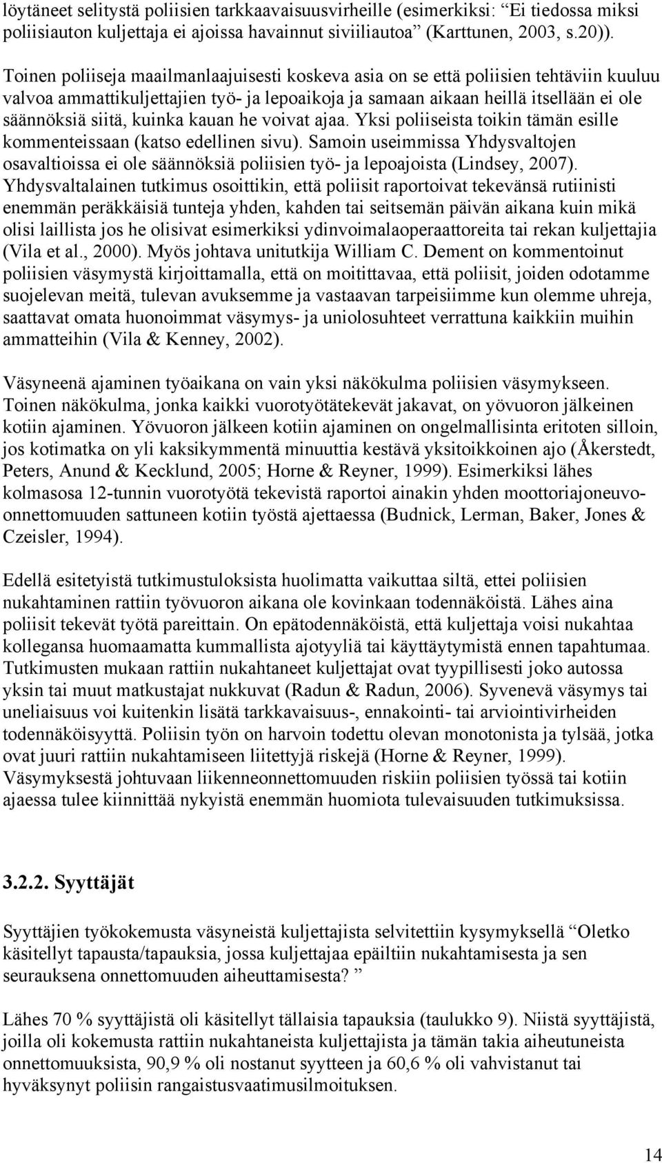 kauan he voivat ajaa. Yksi poliiseista toikin tämän esille kommenteissaan (katso edellinen sivu).