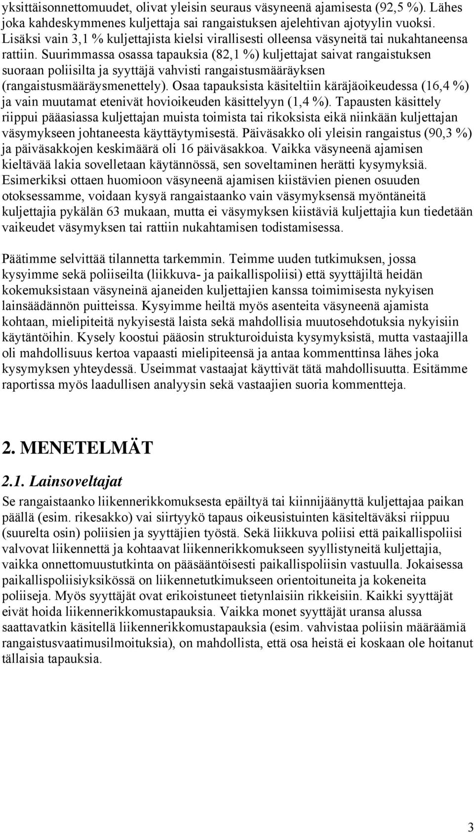 Suurimmassa osassa tapauksia (82,1 %) kuljettajat saivat rangaistuksen suoraan poliisilta ja syyttäjä vahvisti rangaistusmääräyksen (rangaistusmääräysmenettely).
