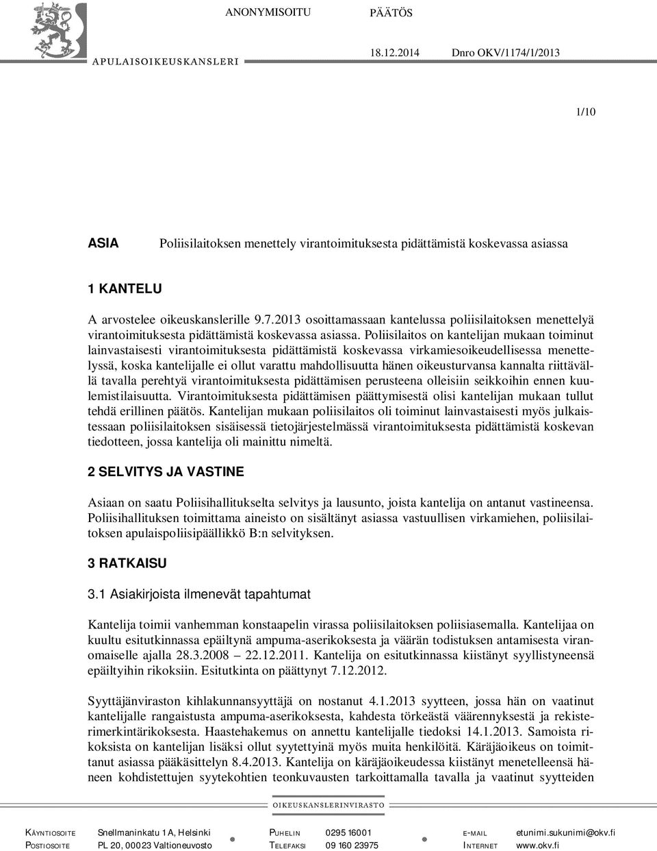 oikeusturvansa kannalta riittävällä tavalla perehtyä virantoimituksesta pidättämisen perusteena olleisiin seikkoihin ennen kuulemistilaisuutta.