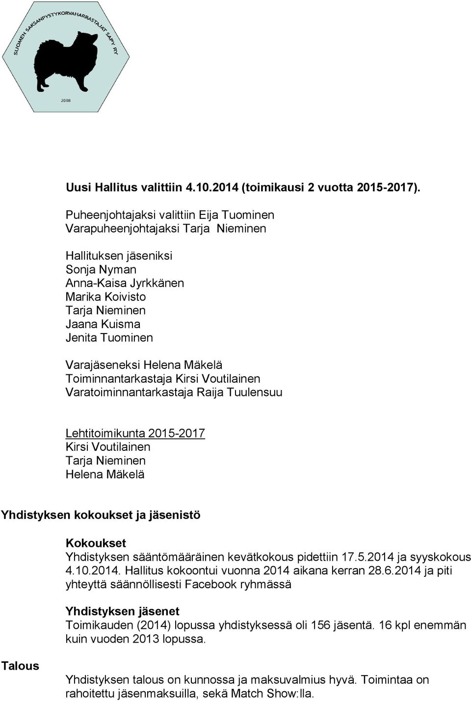 Varajäseneksi Helena Mäkelä Toiminnantarkastaja Kirsi Voutilainen Varatoiminnantarkastaja Raija Tuulensuu Lehtitoimikunta 2015-2017 Kirsi Voutilainen Tarja Nieminen Helena Mäkelä Yhdistyksen