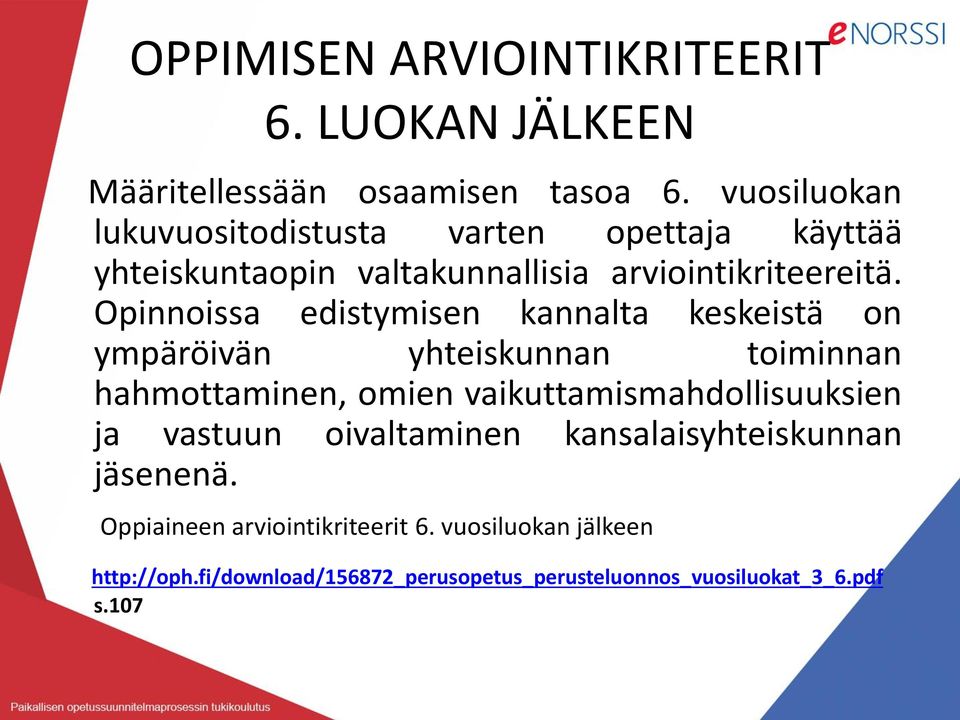 Opinnoissa edistymisen kannalta keskeistä on ympäröivän yhteiskunnan toiminnan hahmottaminen, omien vaikuttamismahdollisuuksien