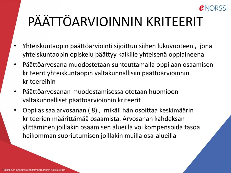 Päättöarvosanan muodostamisessa otetaan huomioon valtakunnalliset päättöarvioinnin kriteerit Oppilas saa arvosanan ( 8), mikäli hän osoittaa keskimäärin