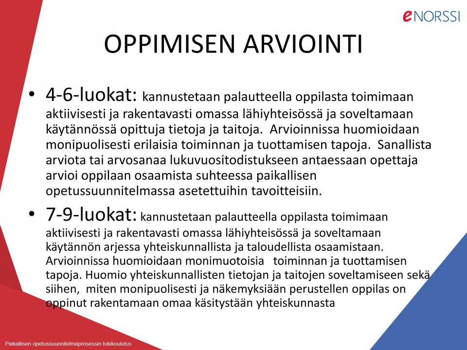 Sanallista arviota tai arvosanaa lukuvuositodistukseen antaessaan opettaja arvioi oppilaan osaamista suhteessa paikallisen opetussuunnitelmassa asetettuihin tavoitteisiin.