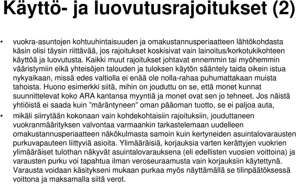 Kaikki muut rajoitukset johtavat ennemmin tai myöhemmin vääristymiin eikä yhteisöjen talouden ja tuloksen käytön sääntely taida oikein istua nykyaikaan, missä edes valtiolla ei enää ole nolla-rahaa