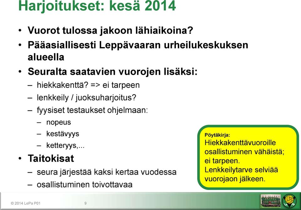 => ei tarpeen lenkkeily / juoksuharjoitus? fyysiset testaukset ohjelmaan: nopeus kestävyys ketteryys,.
