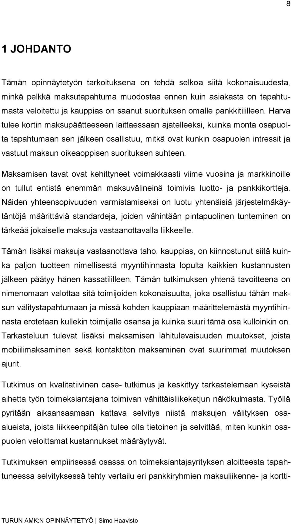 Harva tulee kortin maksupäätteeseen laittaessaan ajatelleeksi, kuinka monta osapuolta tapahtumaan sen jälkeen osallistuu, mitkä ovat kunkin osapuolen intressit ja vastuut maksun oikeaoppisen