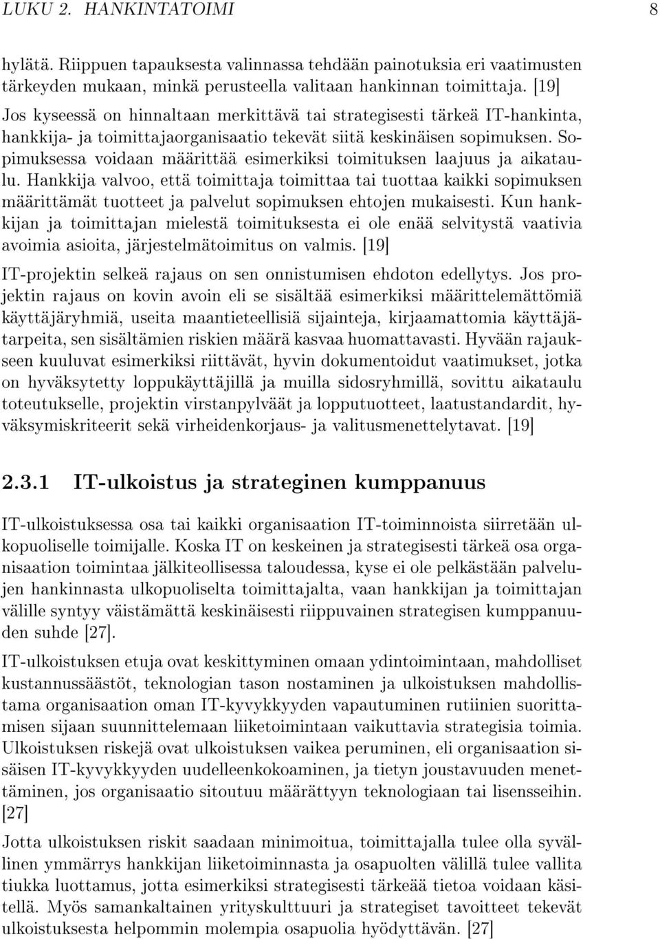 Sopimuksessa voidaan määrittää esimerkiksi toimituksen laajuus ja aikataulu.