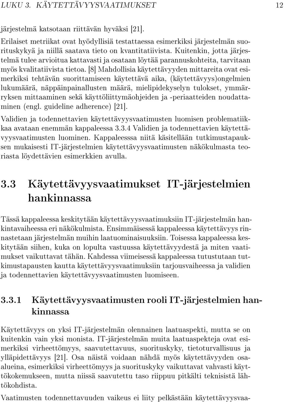 Kuitenkin, jotta järjestelmä tulee arvioitua kattavasti ja osataan löytää parannuskohteita, tarvitaan myös kvalitatiivista tietoa.