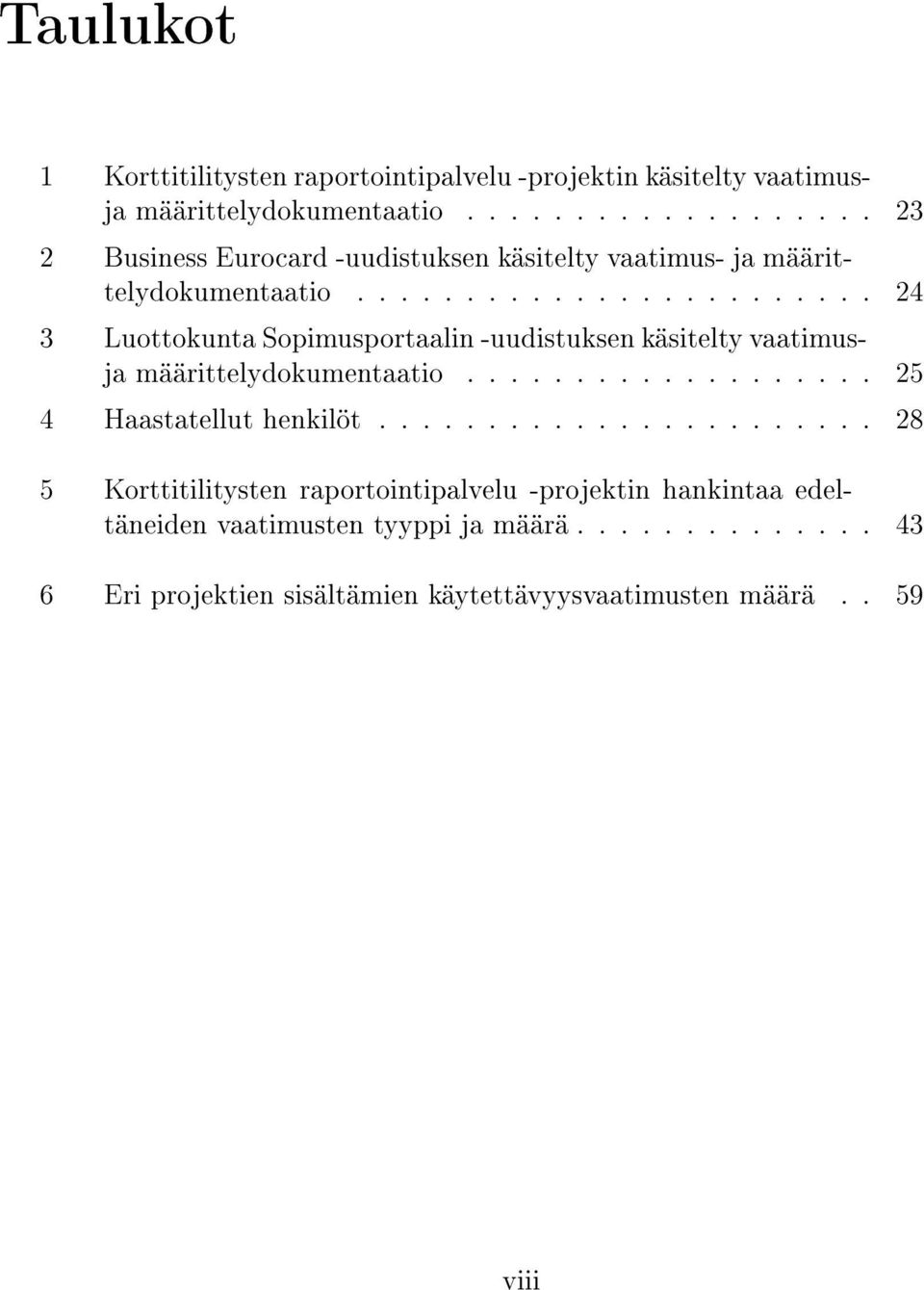 ....................... 24 3 Luottokunta Sopimusportaalin -uudistuksen käsitelty vaatimusja määrittelydokumentaatio................... 25 4 Haastatellut henkilöt.