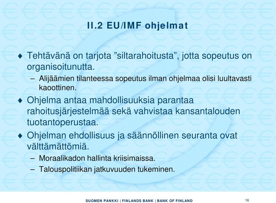 Ohjelma antaa mahdollisuuksia parantaa rahoitusjärjestelmää sekä vahvistaa kansantalouden tuotantoperustaa.