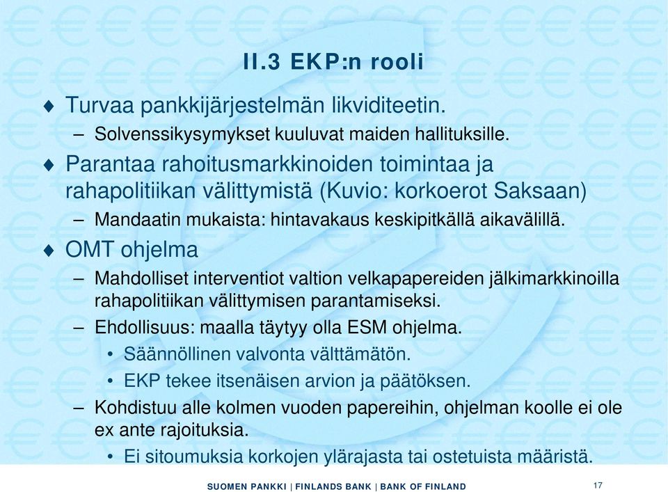 OMT ohjelma Mahdolliset interventiot valtion velkapapereiden jälkimarkkinoilla rahapolitiikan välittymisen parantamiseksi.