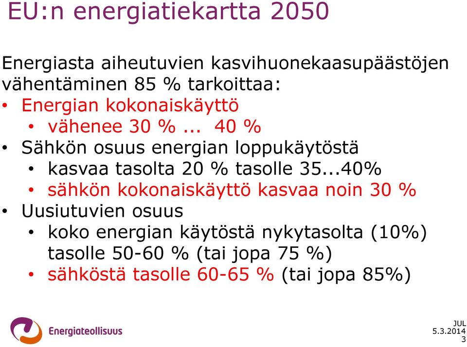 .. 40 % Sähkön osuus energian loppukäytöstä kasvaa tasolta 20 % tasolle 35.