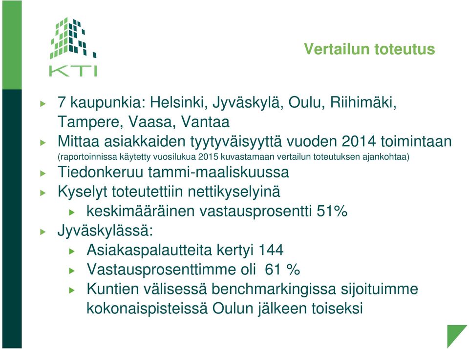 Tiedonkeruu tammi-maaliskuussa Kyselyt toteutettiin nettikyselyinä keskimääräinen vastausprosentti 51% Jyväskylässä: