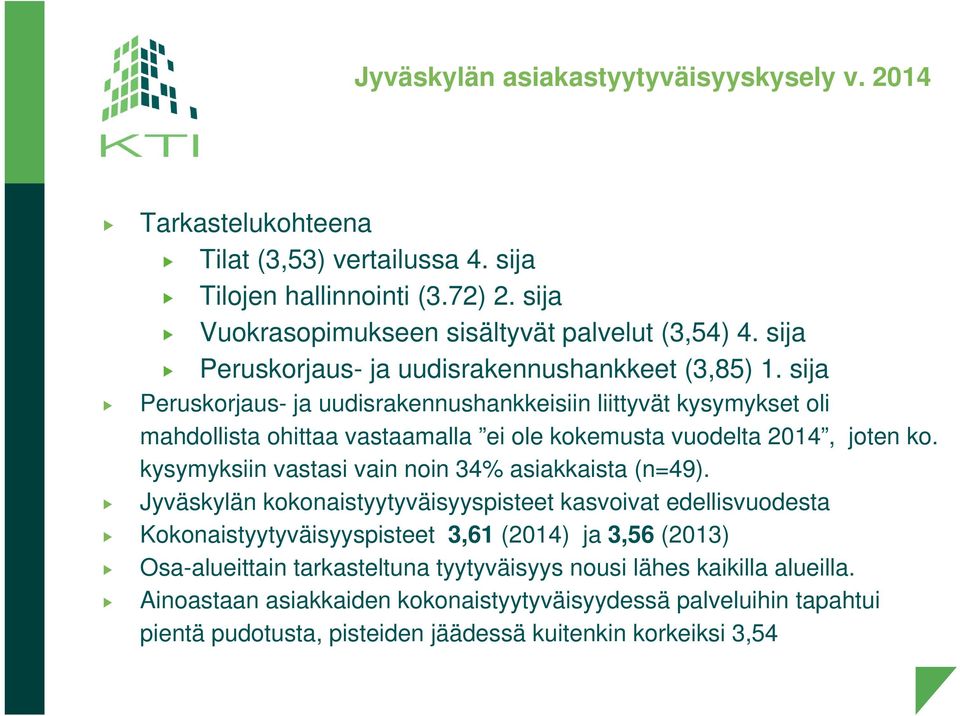 sija Peruskorjaus- ja uudisrakennushankkeisiin liittyvät kysymykset oli mahdollista ohittaa vastaamalla ei ole kokemusta vuodelta 2014, joten ko.