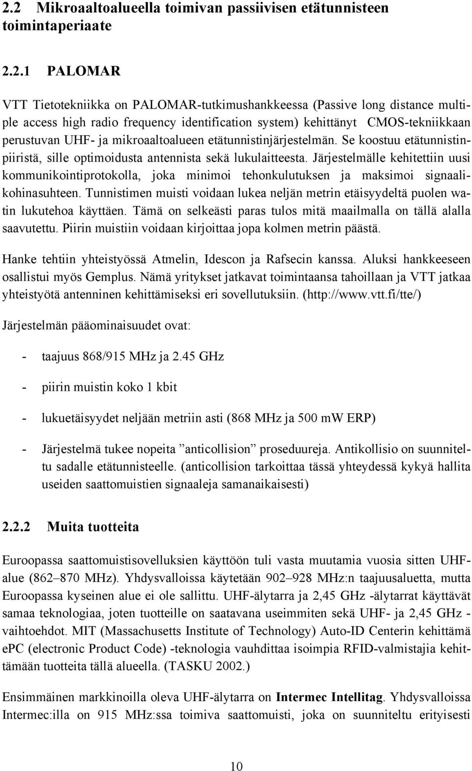 Järjestelmälle kehitettiin uusi kommunikointiprotokolla, joka minimoi tehonkulutuksen ja maksimoi signaalikohinasuhteen.