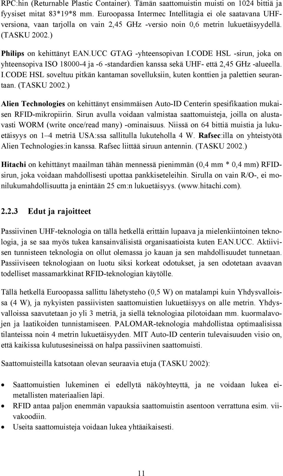 UCC GTAG -yhteensopivan I.CODE HSL -sirun, joka on yhteensopiva ISO 18000-4 ja -6 -standardien kanssa sekä UHF- että 2,45 GHz -alueella. I.CODE HSL soveltuu pitkän kantaman sovelluksiin, kuten konttien ja palettien seurantaan.