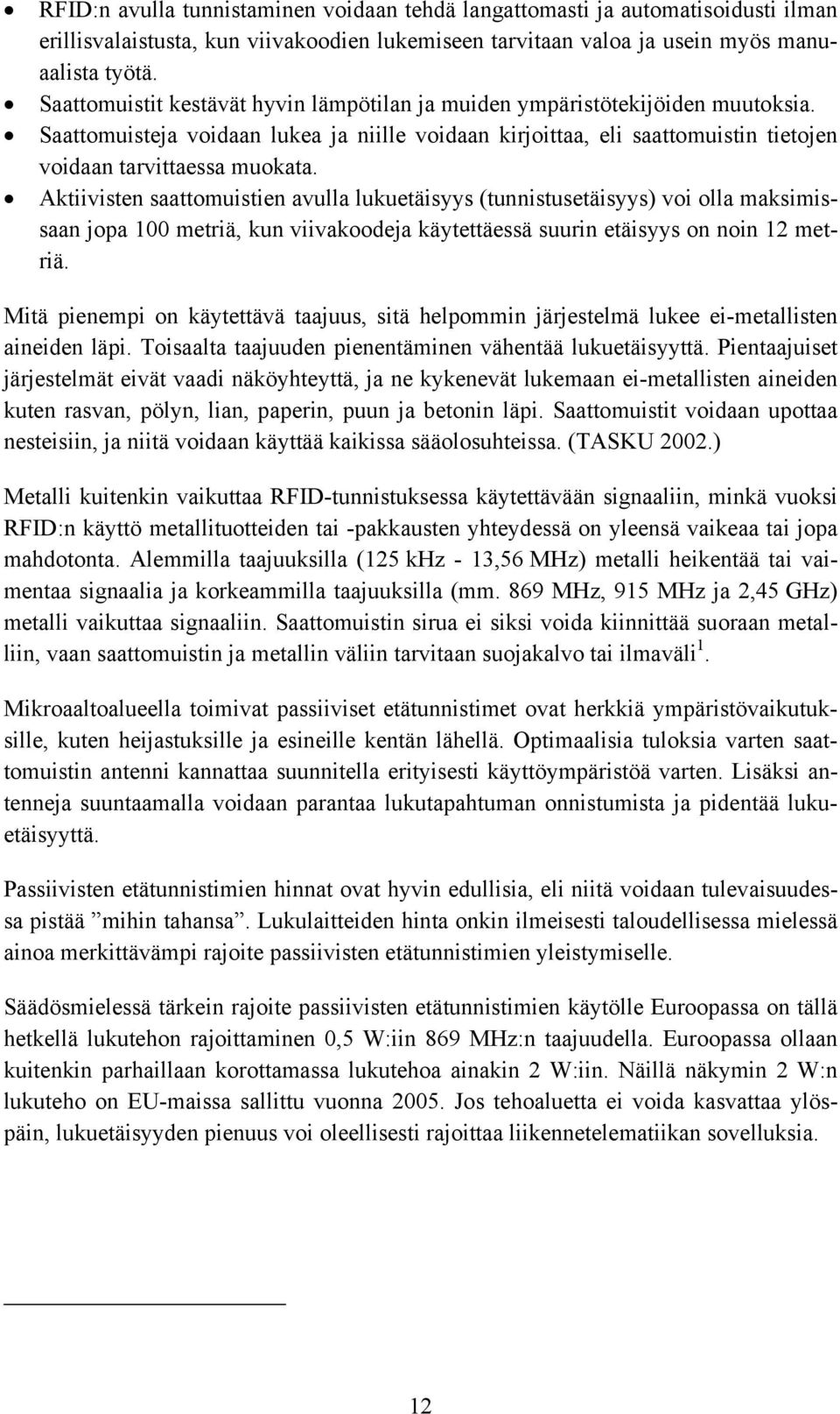 Aktiivisten saattomuistien avulla lukuetäisyys (tunnistusetäisyys) voi olla maksimissaan jopa 100 metriä, kun viivakoodeja käytettäessä suurin etäisyys on noin 12 metriä.
