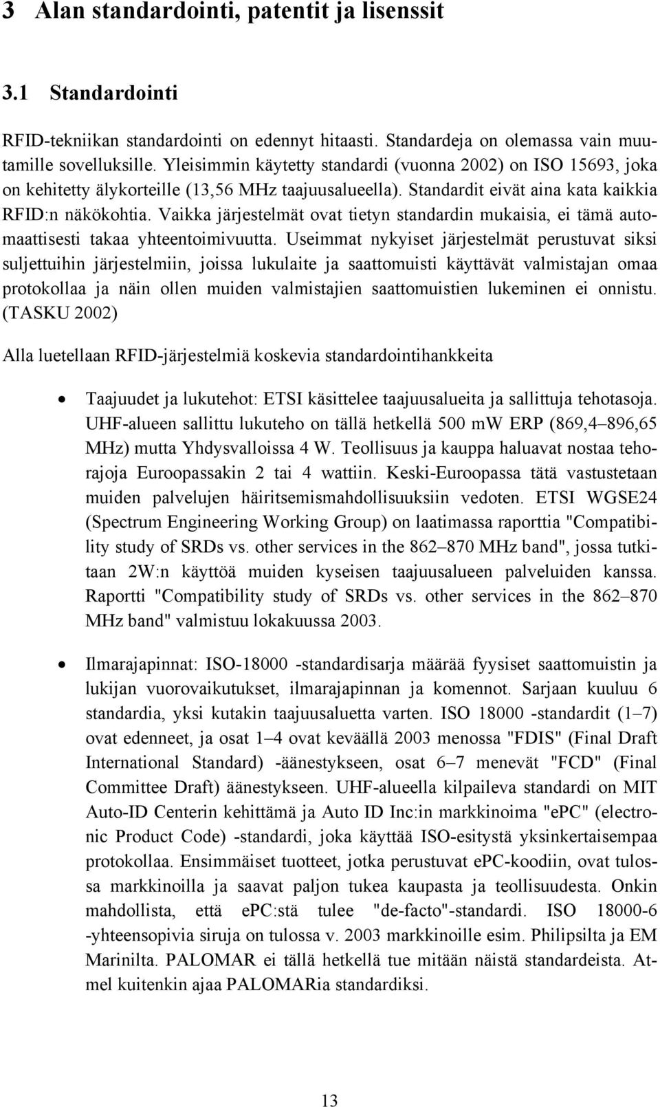 Vaikka järjestelmät ovat tietyn standardin mukaisia, ei tämä automaattisesti takaa yhteentoimivuutta.