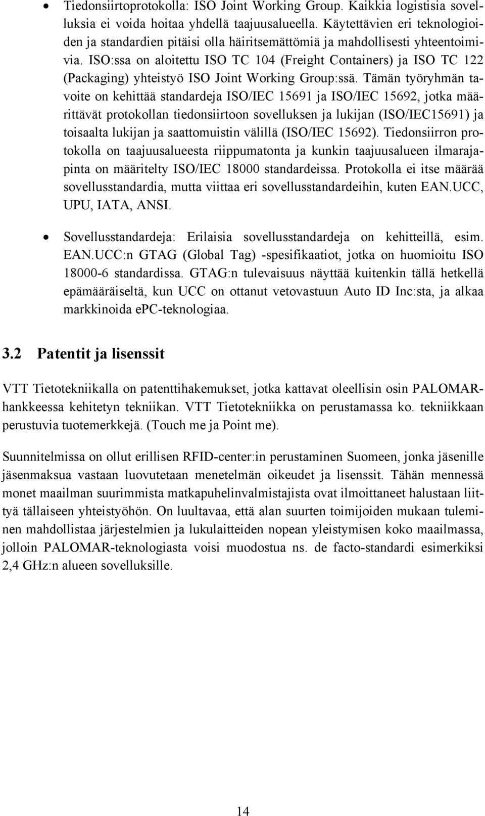 ISO:ssa on aloitettu ISO TC 104 (Freight Containers) ja ISO TC 122 (Packaging) yhteistyö ISO Joint Working Group:ssä.
