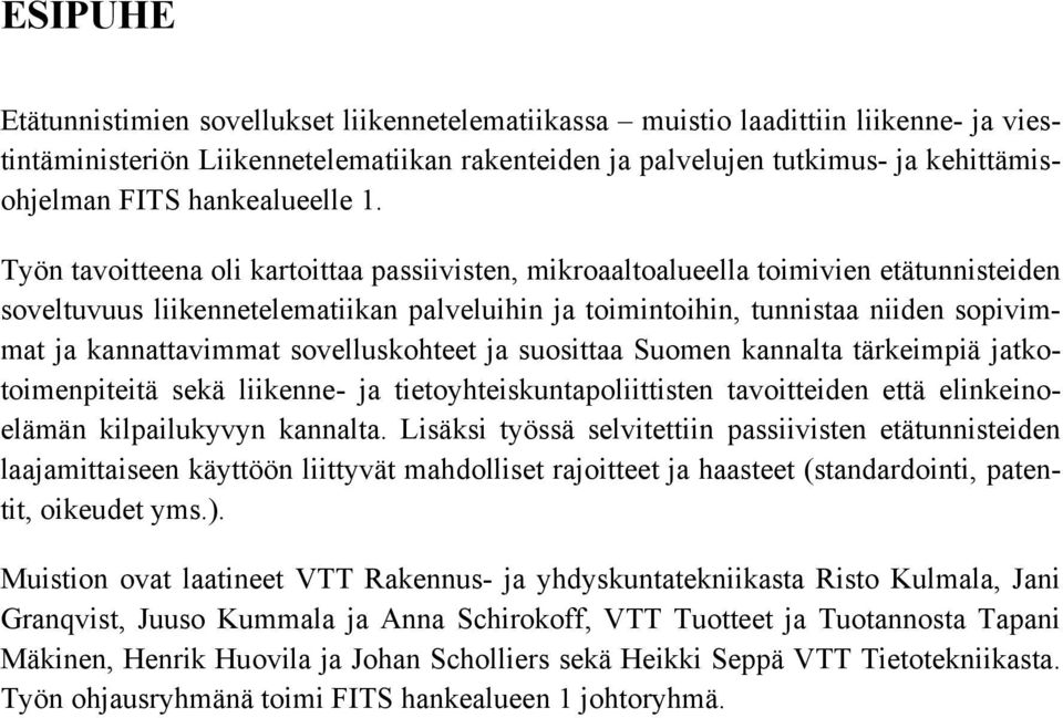 Työn tavoitteena oli kartoittaa passiivisten, mikroaaltoalueella toimivien etätunnisteiden soveltuvuus liikennetelematiikan palveluihin ja toimintoihin, tunnistaa niiden sopivimmat ja kannattavimmat