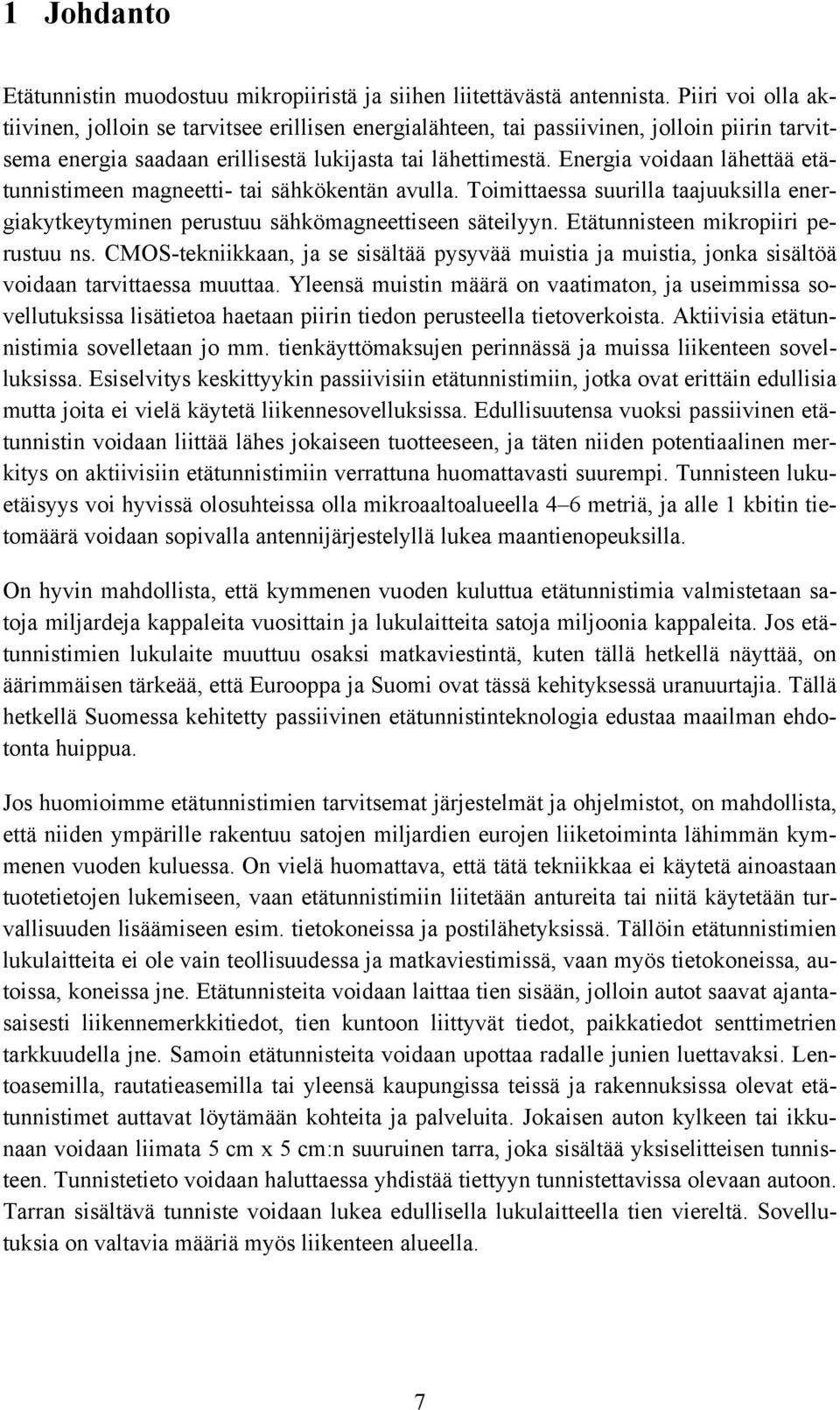 Energia voidaan lähettää etätunnistimeen magneetti- tai sähkökentän avulla. Toimittaessa suurilla taajuuksilla energiakytkeytyminen perustuu sähkömagneettiseen säteilyyn.