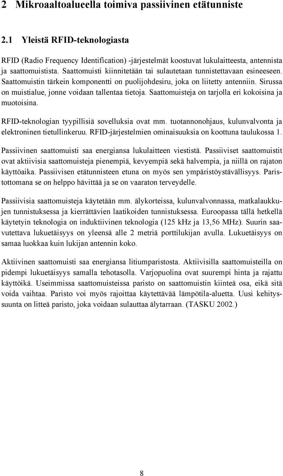 Sirussa on muistialue, jonne voidaan tallentaa tietoja. Saattomuisteja on tarjolla eri kokoisina ja muotoisina. RFID-teknologian tyypillisiä sovelluksia ovat mm.