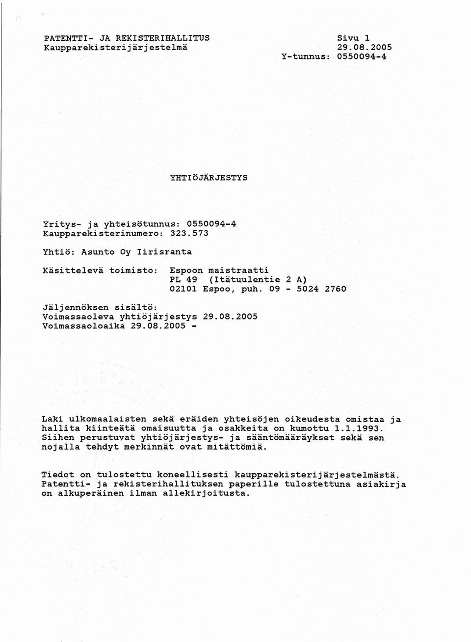 2005 Voimassaoloaika 29.08.2005 - Laki ulkomaalaisten seka eräiden yhteisöjen oikeudesta omistaa ja hallita kiinteätä omaisuutta ja osakkeita on kumottu 1.1-1993.