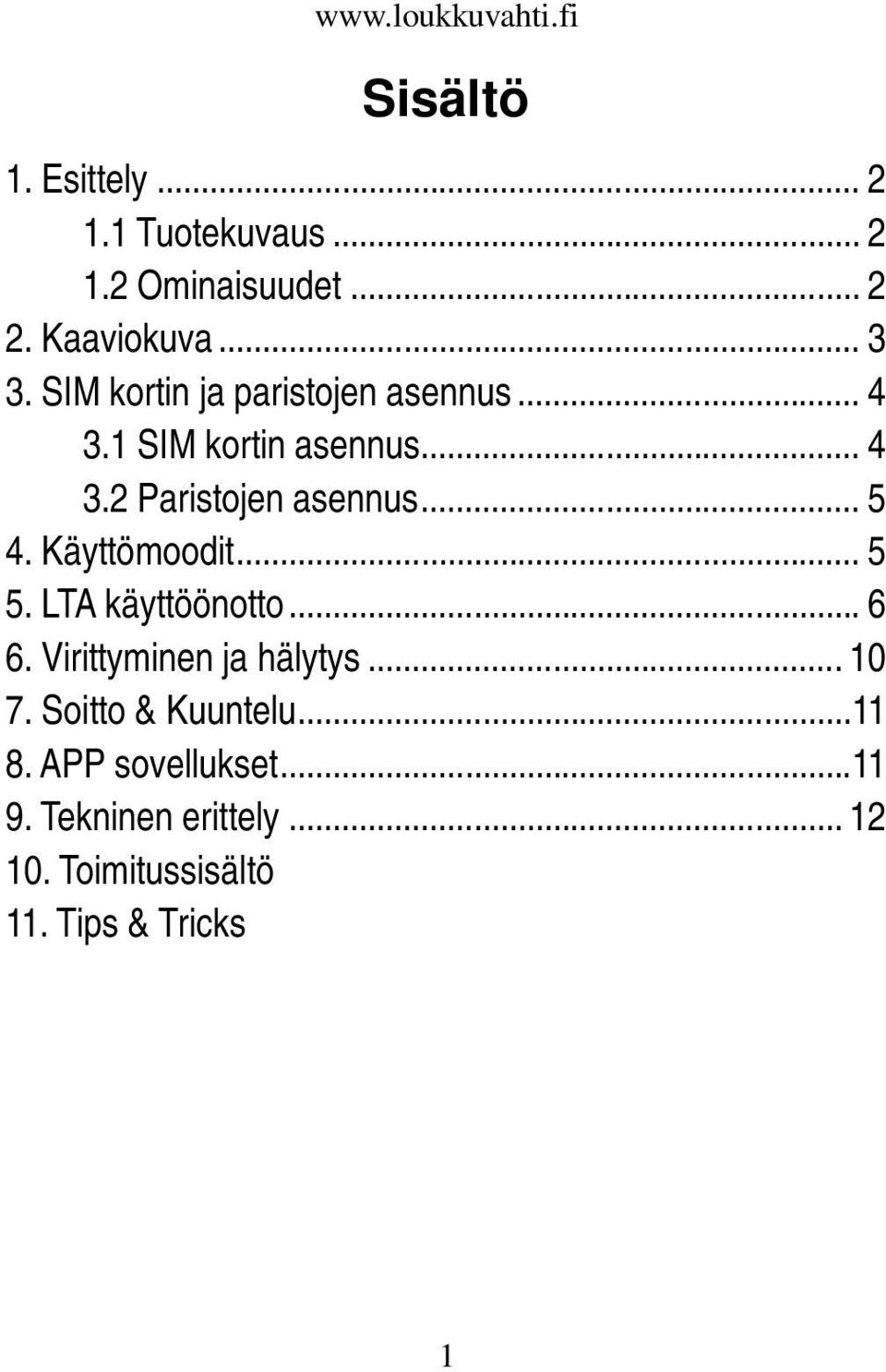 Käyttömoodit... 5 5. LTA käyttöönotto... 6 6. Virittyminen ja hälytys... 10 7.