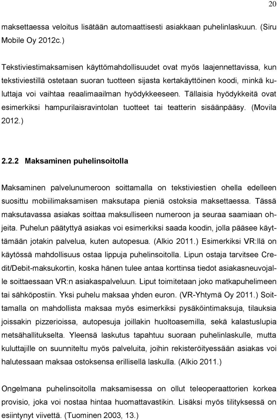 hyödykkeeseen. Tällaisia hyödykkeitä ovat esimerkiksi hampurilaisravintolan tuotteet tai teatterin sisäänpääsy. (Movila 20