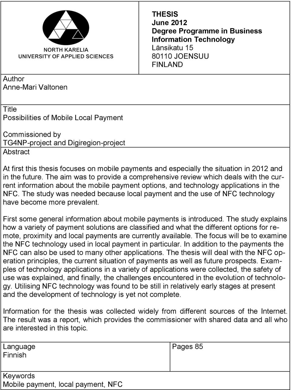 The aim was to provide a comprehensive review which deals with the current information about the mobile payment options, and technology applications in the NFC.