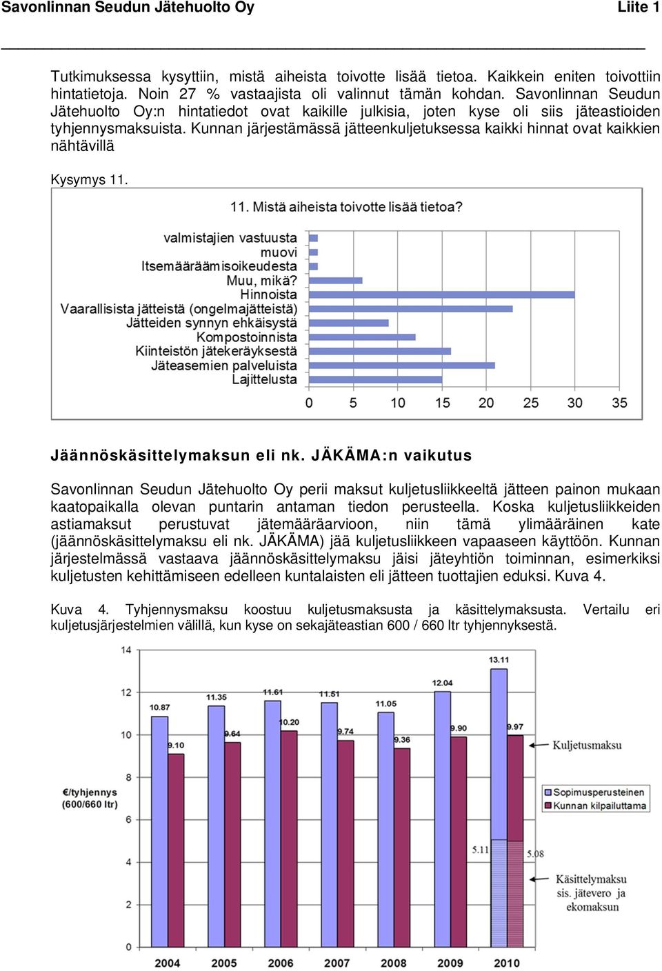 Kunnan järjestämässä jätteenkuljetuksessa kaikki hinnat ovat kaikkien nähtävillä Kysymys 11. Jäännöskäsittelymaksun eli nk.