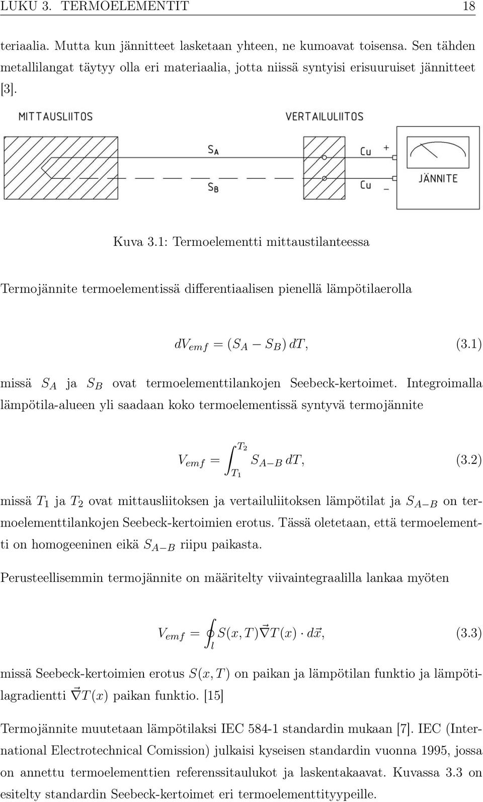 1: Termoelementti mittaustilanteessa Termojännite termoelementissä differentiaalisen pienellä lämpötilaerolla dv emf =(S A S B ) dt, (3.