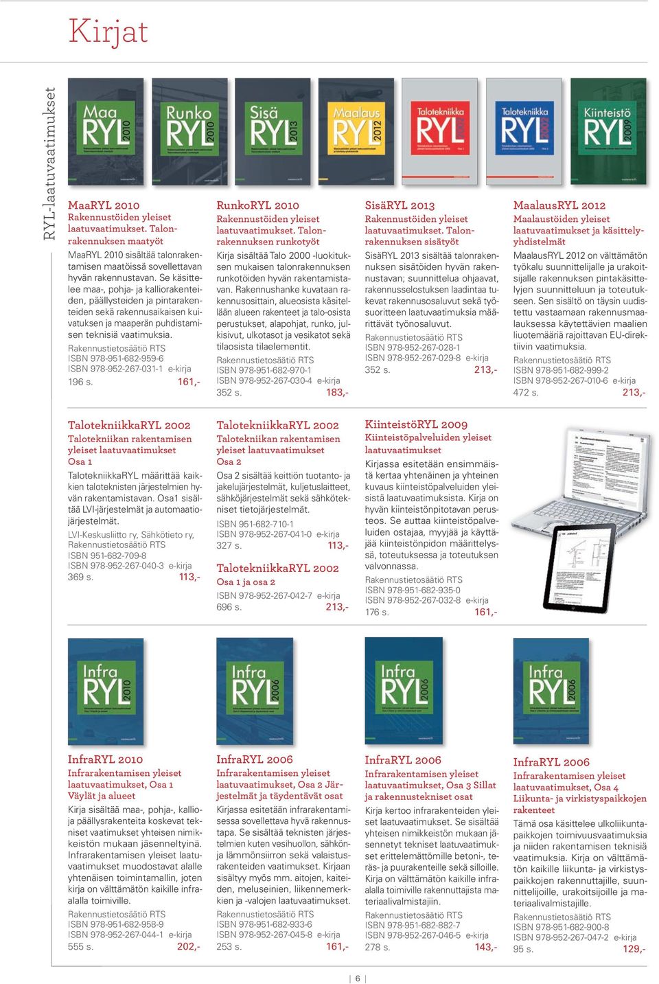 ISBN 978-951-682-959-6 ISBN 978-952-267-031-1 e-kirja 196 s. 161,- RunkoRYL 2010 Rakennustöiden yleiset laatuvaatimukset.