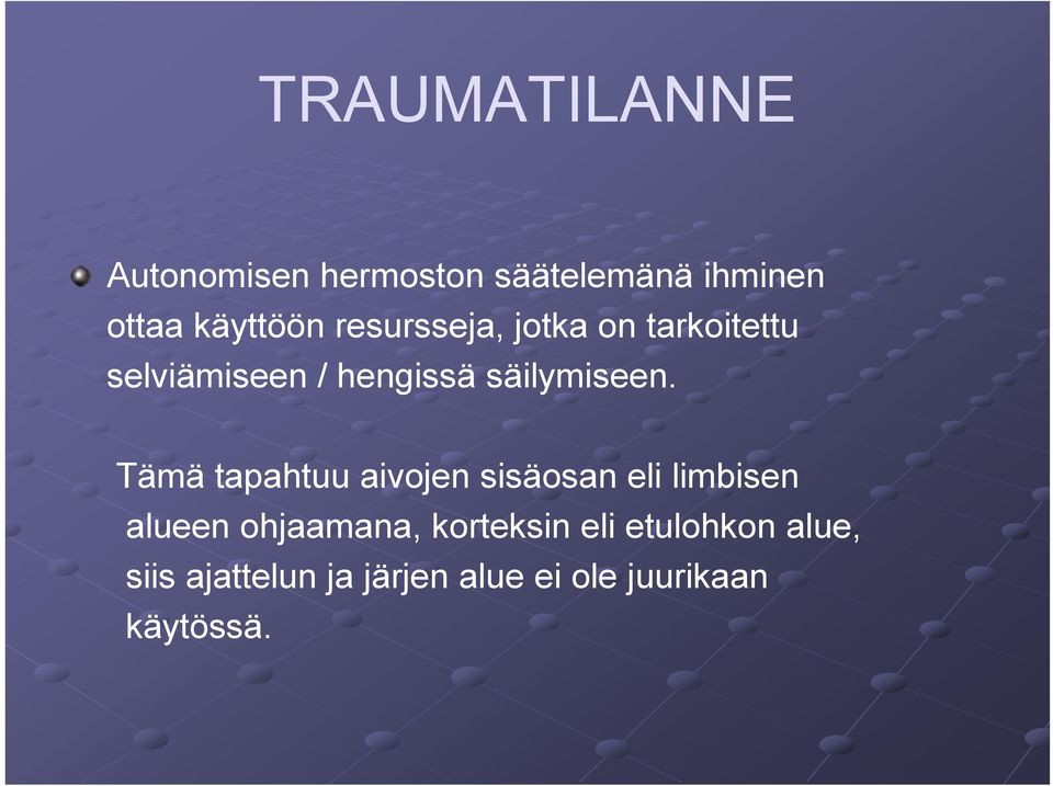 Tämä tapahtuu aivojen sisäosan eli limbisen alueen ohjaamana, korteksin