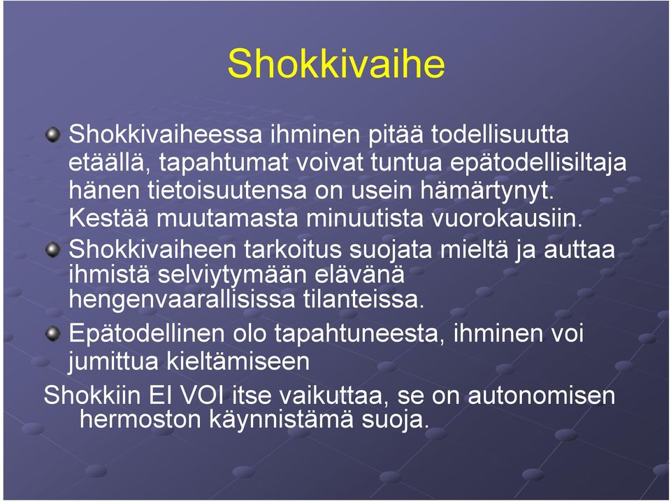 Shokkivaiheen tarkoitus suojata mieltä ja auttaa ihmistä selviytymään elävänä hengenvaarallisissa tilanteissa.