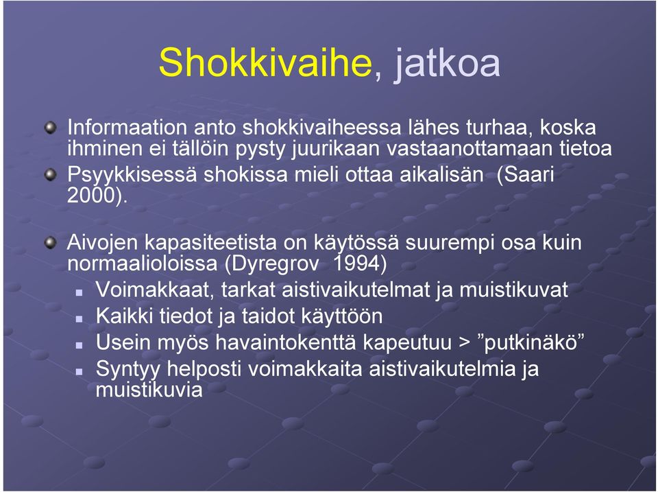 Aivojen kapasiteetista on käytössä suurempi osa kuin normaalioloissa (Dyregrov 1994) Voimakkaat, tarkat