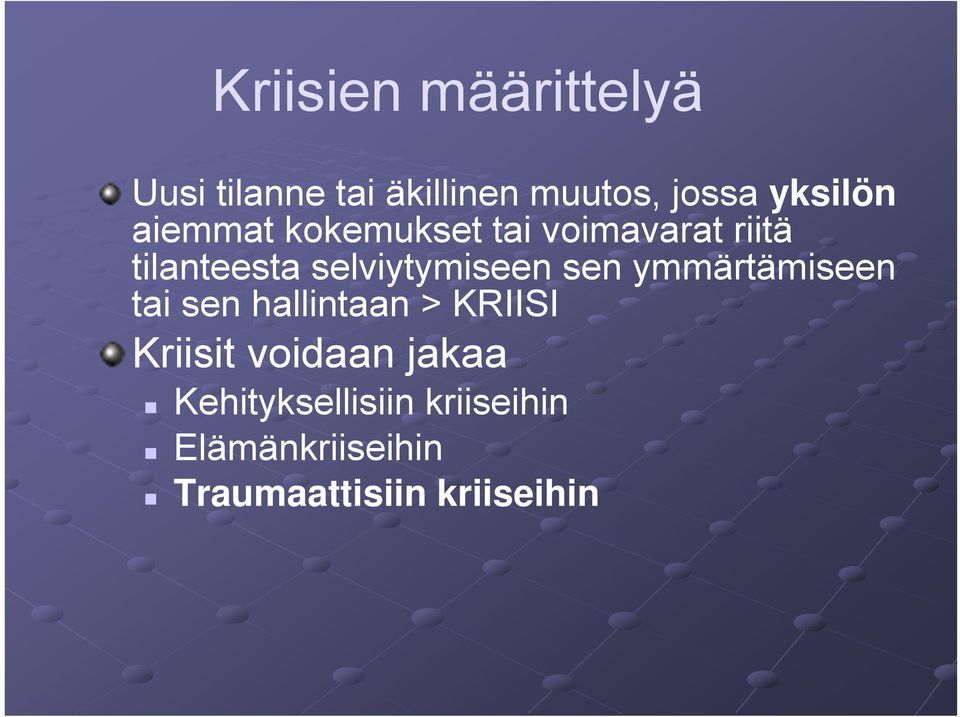 selviytymiseen sen ymmärtämiseen tai sen hallintaan > KRIISI Kriisit
