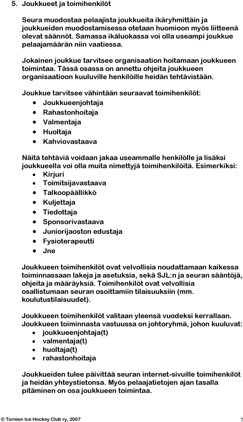 Tässä osassa on annettu ohjeita joukkueen organisaatioon kuuluville henkilöille heidän tehtävistään.