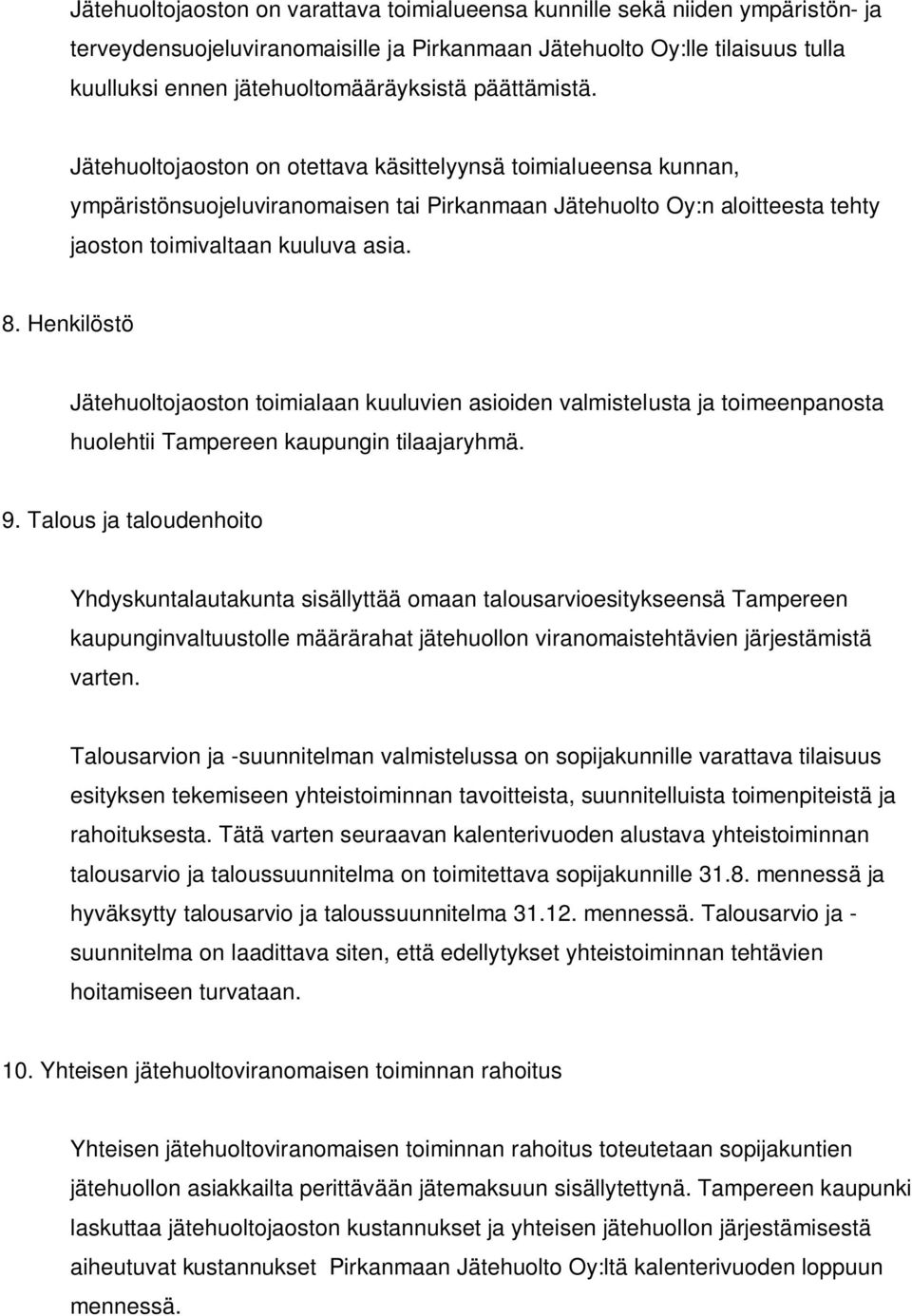 Henkilöstö Jätehuoltojaoston toimialaan kuuluvien asioiden valmistelusta ja toimeenpanosta huolehtii Tampereen kaupungin tilaajaryhmä. 9.