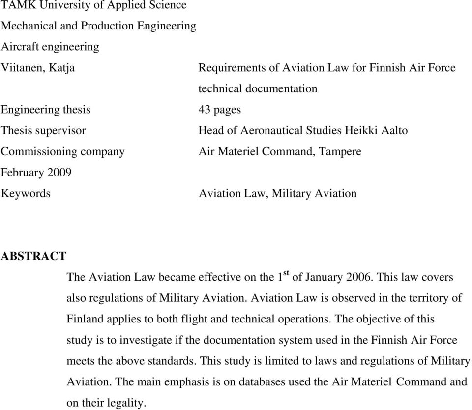 Aviation Law became effective on the 1 st of January 2006. This law covers also regulations of Military Aviation.