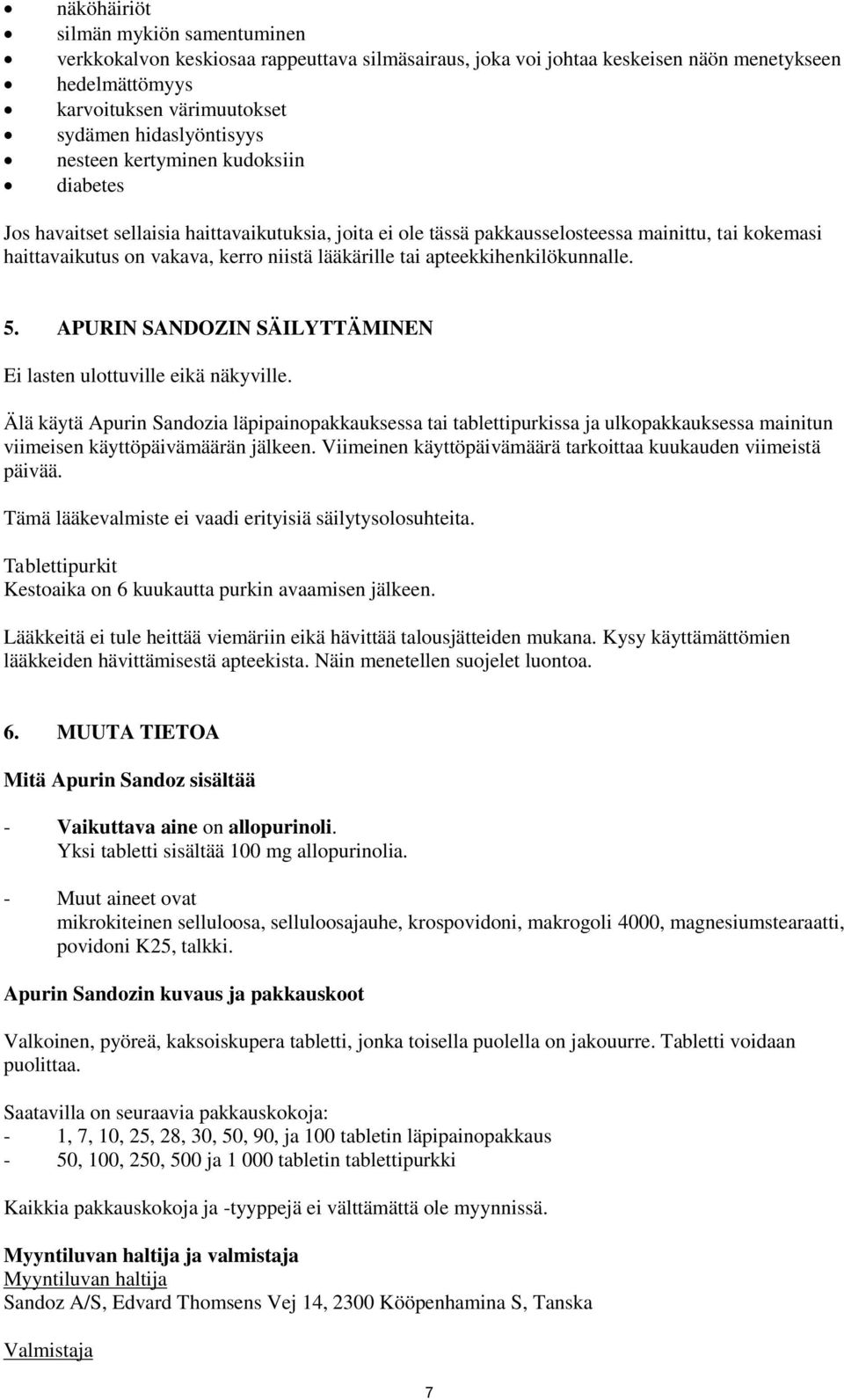 apteekkihenkilökunnalle. 5. APURIN SANDOZIN SÄILYTTÄMINEN Ei lasten ulottuville eikä näkyville.